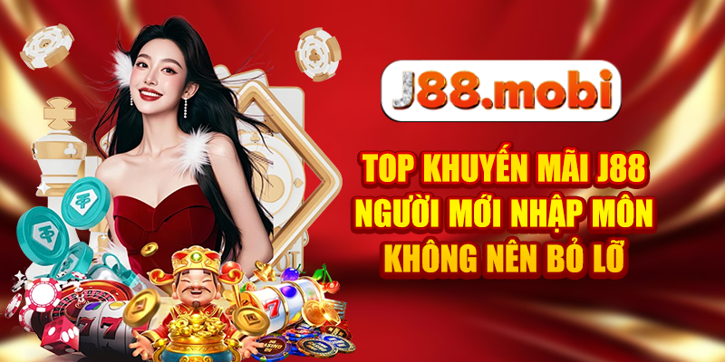 Khuyến Mãi J88 Săn Thưởng Thả Ga, Tiền Về Đầy Túi Top khuyến mãi J88 người mới nhập môn không nên bỏ lỡ