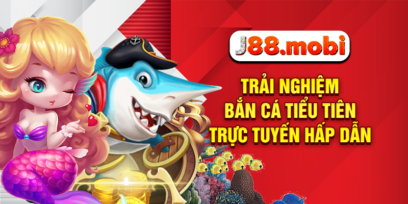 Bắn Cá Tiểu Tiên Cực Vui Nhận Thưởng Ngập Tràn Tại J88 Trải nghiệm bắn cá tiểu tiên trực tuyến hấp dẫn